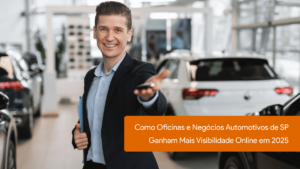 Como Oficinas e Negócios Automotivos de SP Ganham Mais Visibilidade Online em 2025