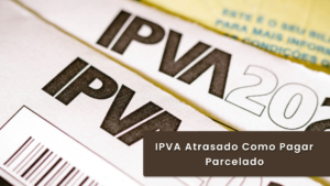 IPVA Atrasado Como Pagar Parcelado: Guia Completo