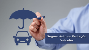 Seguro Auto ou Proteção Veicular: Qual a Melhor Escolha para Seu Veículo